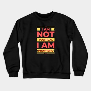 I Am Not Political, I Am Prophetic | Christian Crewneck Sweatshirt